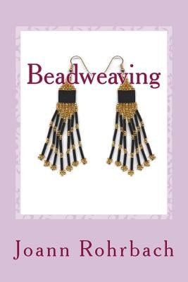Beadweaving: Make Jewelry & Accessories by Rohrbach, Joann