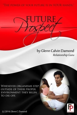 Future Prospect: The power of your future is in your hands by Damond, Glenn Calvin