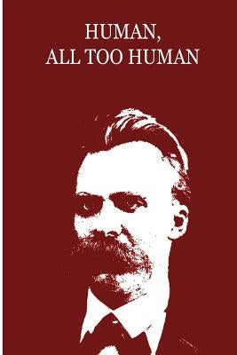 Human, All Too Human by Nietzsche, Friedrich Wilhelm