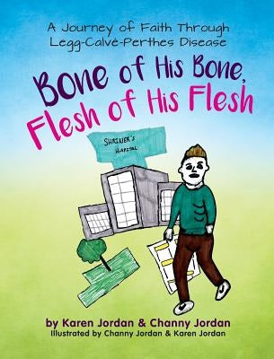 Bone of His Bone, Flesh of His Flesh: A Journey of Faith Through Legg-Calve-Perthes Disease by Jordan, Karen Adele