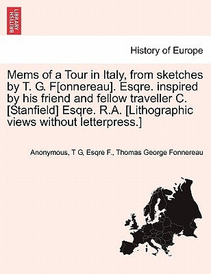 Mems of a Tour in Italy, from Sketches by T. G. F[onnereau]. Esqre. Inspired by His Friend and Fellow Traveller C. [Stanfield] Esqre. R.A. [Lithograph by Anonymous