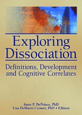 Exploring Dissociation: Definitions, Development and Cognitive Correlates by Deprince, Anne P.