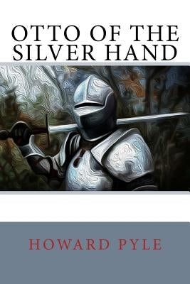 Otto of the Silver Hand by Pyle, Howard