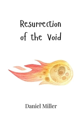 Resurrection of the Void by Miller, Daniel