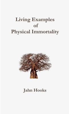 Living Examples of Physical Immortality by Hooks, Jahn