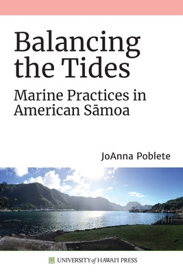 Balancing the Tides: Marine Practices in American Sāmoa by Poblete, Joanna