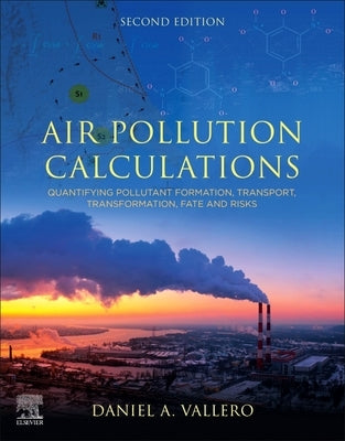 Air Pollution Calculations: Quantifying Pollutant Formation, Transport, Transformation, Fate and Risks by Vallero, Daniel A.