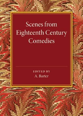 Scenes from Eighteenth Century Comedies by Barter, A.