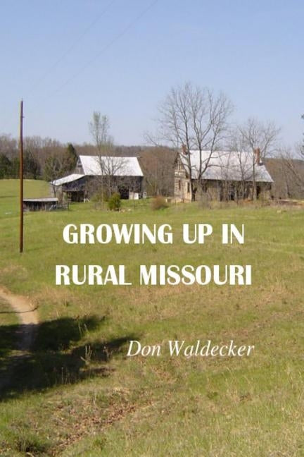 Growing up in rural Missouri by Waldecker, Don