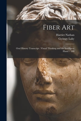 Fiber Art: Oral History Transcript: Visual Thinking and the Intelligent Hand / 200 by Nathan, Harriet