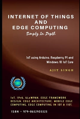 Internet of Things and Edge Computing: Simply In Depth by Singh, Ajit