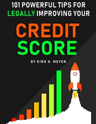 101 Powerful Tips for Legally Improving Your Credit Score by Meyer, Kirk G.