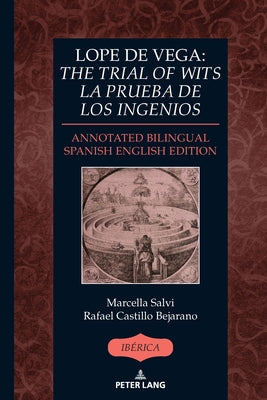 Lope de Vega: The Trial of Wits / La prueba de los ingenios: Annotated Bilingual Spanish/English Edition by Bejarano, Rafael