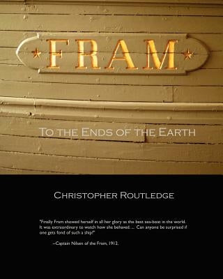Fram: To the Ends of the Earth by Routledge, Christopher
