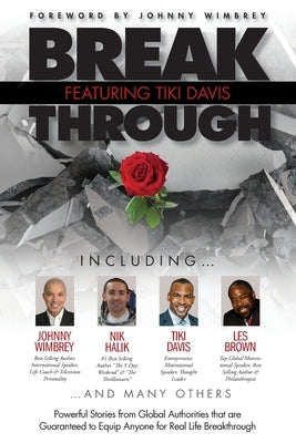 Break Through Featuring Tiki Davis: Powerful Stories from Global Authorities that are Guaranteed to Equip Anyone for Real Life Breakthroughs by Wimbrey, Johnny