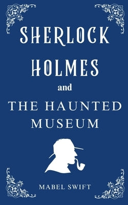 The Haunted Museum by Swift, Mabel