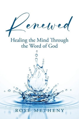Renewed: Healing the Mind Through the Word of God by Metheny, Rose