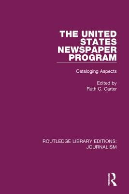 The United States Newspaper Program: Cataloging Aspects by Carter, Ruth C.