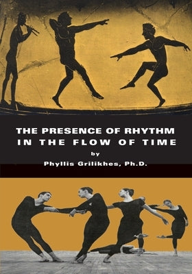 The Presence of Rhythm in the Flow of Time by Grilikhes, Phyllis