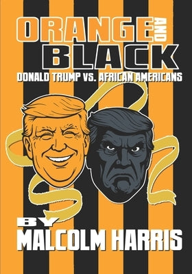 Orange and Black: Donald Trump Vs. African Americans by Harris, Malcolm