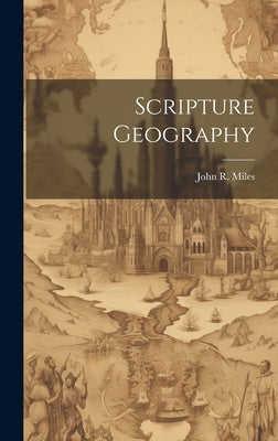 Scripture Geography by Miles, John R.