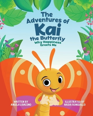 The Adventures of Kai The Butterfly Why Happiness Greets Me by Loiacono, Angela