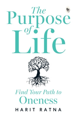 The Purpose of Life: Find Your Path to Oneness by Ratna, Harit