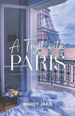 A Tryst with PARIS: A Memoir by Jaks, Maret