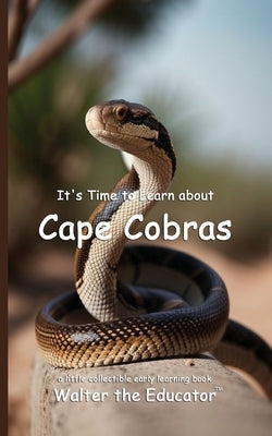 It's Time to Learn about Cape Cobras by Walter the Educator