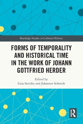 Forms of Temporality and Historical Time in the Work of Johann Gottfried Herder by Steinby, Liisa