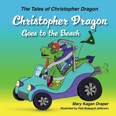 Christopher Dragon Goes to the Beach (The Tales of Christopher Dragon Book 3) by Draper, Mary Kagan
