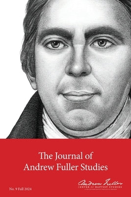 Journal of Andrew Fuller Studies 9 (Fall 2024) by Haykin, Michael A. G.