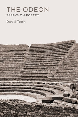 The Odeon: Essays on Poetry by Tobin, Daniel