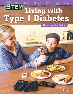 Stem: Living with Type 1 Diabetes: Understanding Ratios by Sipe, Nicole