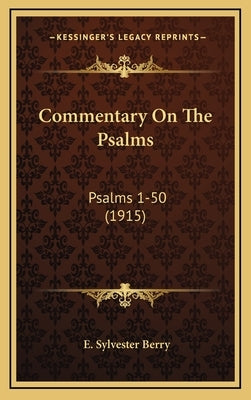 Commentary on the Psalms: Psalms 1-50 (1915) by Berry, E. Sylvester
