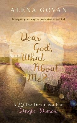 Dear God, What About Me? by Govan, Alena