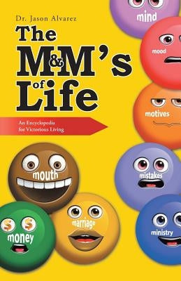 The M&M's of Life: An Encyclopedia for Victorious Living by Alvarez, Jason