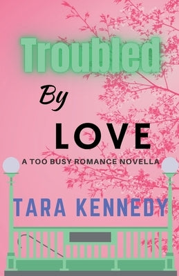 Troubled By Love by Kennedy, Tara