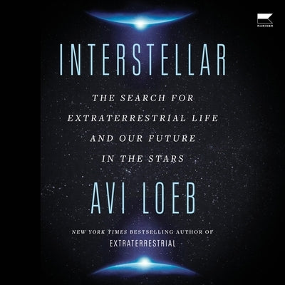 Interstellar: The Search for Extraterrestrial Life and Our Future in the Stars by Loeb, Avi
