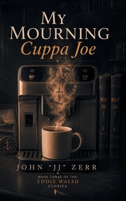 My Mourning Cuppa Joe by Zerr, J. J.