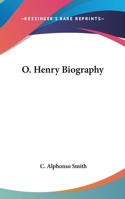 O. Henry Biography by Smith, C. Alphonso