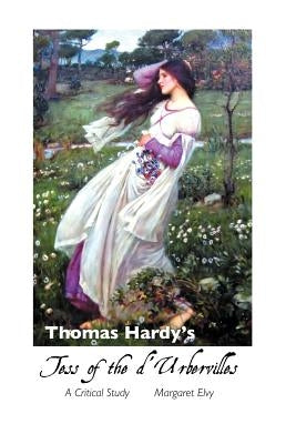 Thomas Hardy's Tess of the D'Urbervilles: A Critical Study by Elvy, Margaret