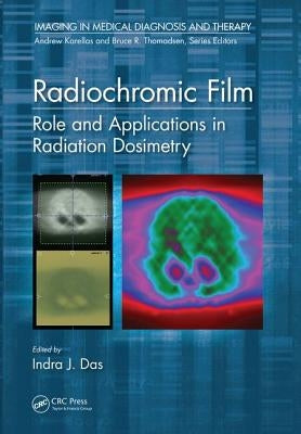Radiochromic Film: Role and Applications in Radiation Dosimetry by Das, Indra J.