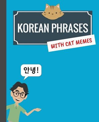 Korean Phrases with Cat Memes: Korean Phrasebook for Travelers and Beginners by Kim, Min