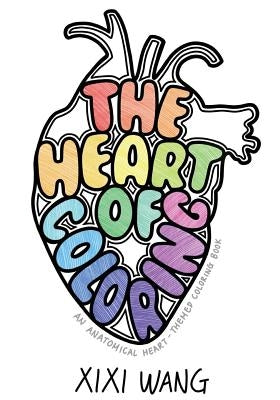 The Heart of Coloring: An Anatomical Heart-Themed Coloring Book by Wang, XIXI