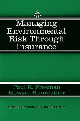 Managing Environmental Risk Through Insurance by Freeman, Paul K.