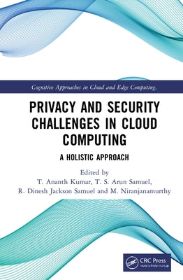Privacy and Security Challenges in Cloud Computing: A Holistic Approach by Kumar, T. Ananth