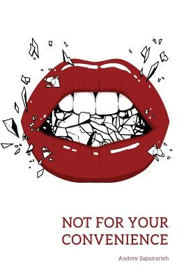 Not For Your Convenience by Sapunarich, Audrey