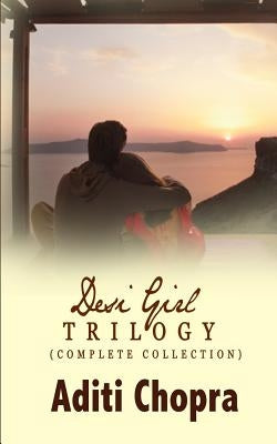 Desi Girl Trilogy (Complete Collection) by Chopra, Aditi
