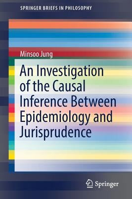 An Investigation of the Causal Inference Between Epidemiology and Jurisprudence by Jung, Minsoo